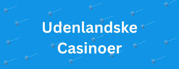 Udenlandske Casinoer En Guide til Online Spil 433572379 Udenlandske Casinoer En Guide til Online Spil 433572379
